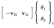 $\displaystyle \left[\begin{array}{cc}
-{\bf v}_{2i} & {\bf v}_{1i}
\end{array}\right]
\left\{\begin{array}{c}
\theta_1 \\
\theta _2
\end{array}\right\} _i$