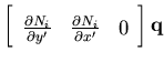 $\displaystyle \left[ \begin{array}{ccc}
\frac{\partial N_i}{\partial y'} & \frac{\partial N_i}{\partial x'} & 0
\end{array}\right]
{\bf q }$