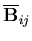 $\overline{{\bf B}}_{ij}$