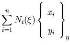 $\displaystyle \sum_{i=1}^{n} N_i(\xi)
\left\{\begin{array}{c}
x_i\\
y_i
\end{array}\right\}_\eta$