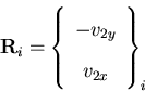 \begin{displaymath}{\bf R}_i =
\left\{\begin{array}{c}
-v_{2y}\\
v_{2x}
\end{array} \right\}_i
\end{displaymath}