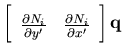 $\displaystyle \left[ \begin{array}{cc}
\frac{\partial N_i}{\partial y'} & \frac{\partial N_i}{\partial x'}
\end{array}\right]
{\bf q}$