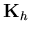 ${\bf K}_{h}$