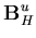 $\displaystyle {\bf B}^u_H$