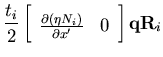 $\displaystyle \frac{t_i }{2}
\left[ \begin{array}{cc}
\frac{ \partial \left(\eta N_i \right) }{\partial x'} & 0
\end{array}\right]
{\bf q}{\bf R}_i$