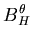 $\displaystyle B^\theta_H$