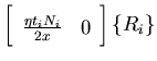 $\displaystyle \left[ \begin{array}{cc}
\frac{\eta t_i N_i }{2x } & 0
\end{array}\right] \left\{ R_i\right\}$