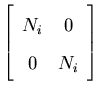 $\displaystyle \left[ \begin{array}{cc}
N_i & 0\\
0 & N_i
\end{array} \right]$