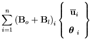 $\displaystyle \sum_{i=1}^n \left( {\bf B}_{o} + {\bf B}_{l} \right)_i
\left\{\b...
...{c}
\overline{{\bf u }}_i \\
{\mbox{\boldmath$\theta$ }}_i
\end{array}\right\}$