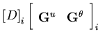 $\displaystyle \left[D\right]_i
\left[\begin{array}{cc}
{\bf G}^u&{\bf G}^\theta
\end{array} \right]_i$