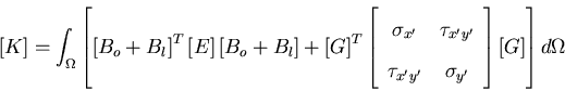 \begin{displaymath}\left[ K \right] =\int_{\Omega} \left [ \left[ B_o+B_l \right...
...a_{y'}
\end{array} \right]
\left[ G \right]
\right] d\Omega
\end{displaymath}