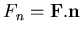 $\displaystyle F_n={\bf F}.{\bf n}$