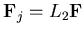 $\displaystyle {\bf F}_j=L_2 {\bf F}$