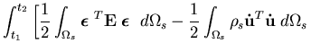 $\displaystyle \int_{t_1}^{t_2} \left[ \frac{1}{2} \int_{\Omega_s}
\mbox{\boldma...
...rac{1}{2} \int_{\Omega_s}\rho_s {\bf\dot{u}}^T {\bf\dot{u}}\; d\Omega_s
\right.$