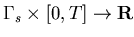 $\Gamma_s\times [0,T]\rightarrow {\bf R}$