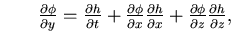 $\textstyle \hspace*{0.3in}\frac{\partial \phi}{\partial y} =
\frac{\partial h}{...
...rtial x}
+\frac{\partial \phi}{\partial z} \frac{\partial h}{\partial z} ,
\;\;$