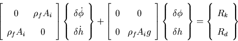 \begin{displaymath}\left[ \begin{array}{ccc}
0 & \rho_f A_i \\
\rho_f A_i & ...
...\left\{ \begin{array}{c}
R_k \\
R_d
\end{array} \right\}
\end{displaymath}