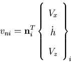 \begin{displaymath}v_{ni} = {\bf n}_i^T \left\{ \begin{array}{c}
V_x \\
\dot{h }\\
V_z
\end{array} \right\}_i
\end{displaymath}