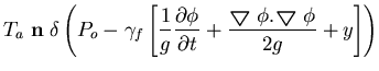 $\displaystyle T_a \; {\bf n} \; \delta \left( P_o-\gamma_f\left[\frac{1}{g} \fr...
...down$ }} \phi.
\mbox{{\boldmath$\bigtriangledown$ }} \phi}{2g}+y\right] \right)$