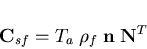 \begin{displaymath}{\bf C}_{sf} = T_a \; \rho_f \; {\bf n} \; {\bf N}^T
\end{displaymath}