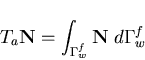 \begin{displaymath}T_a {\bf N} = \int_{\Gamma_w^f} {\bf N} \; d\Gamma_w^f
\end{displaymath}