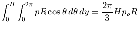 $\displaystyle \int_0^H \int_0^{2\pi} p R \cos \theta \,d\theta\,dy = \frac{2\pi}{3}H p_o R$