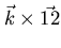 $\vec{k} \times \vec{12}$