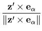 $\displaystyle \frac{{\bf z'} \times {\bf e}_\alpha}
{\Vert{\bf z'} \times {\bf e}_\alpha\Vert}$