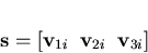 \begin{displaymath}{\bf s}=[ {\bf v}_{1i} \;\; {\bf v}_{2i} \;\; {\bf v}_{3i}]
\end{displaymath}