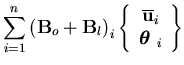 $\displaystyle \sum_{i=1}^n \left( {\bf B}_{o} + {\bf B}_{l} \right)_i
\left\{\b...
...{c}
\overline{{\bf u }}_i \\
{\mbox{\boldmath$\theta$ }}_i
\end{array}\right\}$