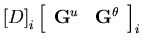 $\displaystyle \left[D\right]_i
\left[\begin{array}{cc}
{\bf G}^u&{\bf G}^\theta
\end{array} \right]_i$
